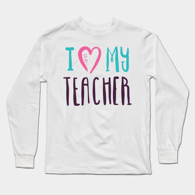 I love my Teacher hand drawn typography design Long Sleeve T-Shirt by JDawnInk